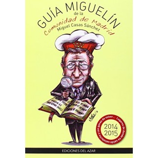 Guía Miguelín de la Comunidad de Madrid 2014-2015: lugares de donde he salido satisfecho y con ganas de volver